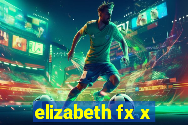elizabeth fx x